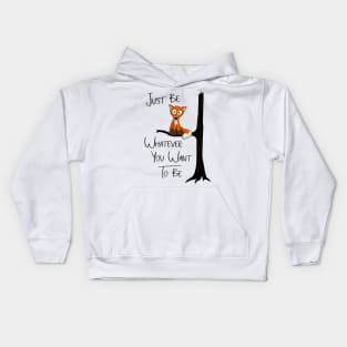 Just Be Whatever You Want To Be | Fox Like Owl Kids Hoodie